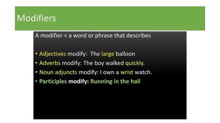 Modifiers A modifier = a word or phrase that describes