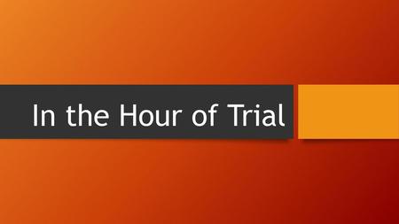 In the Hour of Trial.