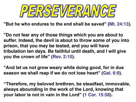 PERSEVERANCE But he who endures to the end shall be saved” (Mt. 24:13). Do not fear any of those things which you are about to suffer. Indeed, the devil.