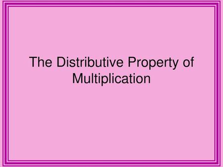 The Distributive Property of Multiplication