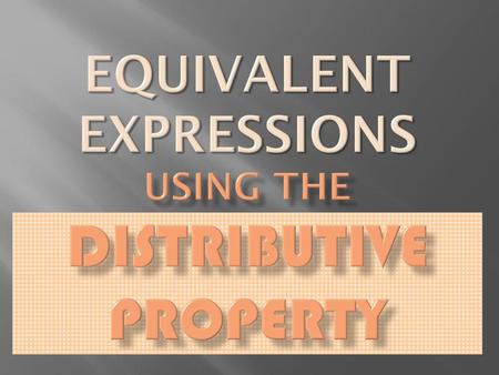 Equivalent Expressions Using the Distributive Property