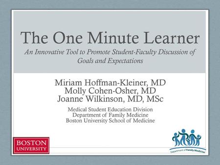 The One Minute Learner An Innovative Tool to Promote Student-Faculty Discussion of Goals and Expectations Miriam Hoffman-Kleiner, MD Molly Cohen-Osher,