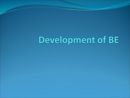 Development of BE.