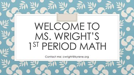 Welcome to Ms. Wright’s 1st Period Math