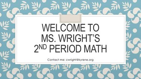 Welcome to Ms. Wright’s 2nd period Math