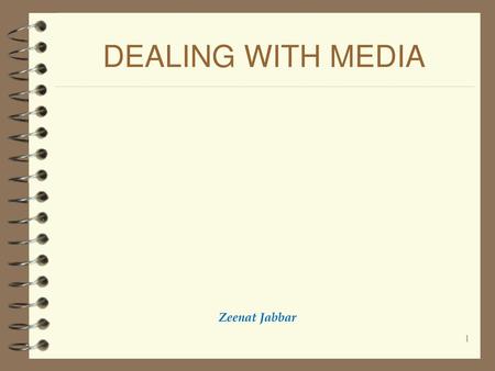 DEALING WITH MEDIA Zeenat Jabbar.