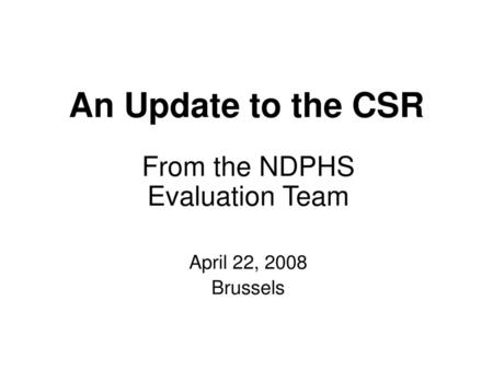 From the NDPHS Evaluation Team April 22, 2008 Brussels