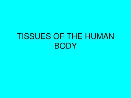 TISSUES OF THE HUMAN BODY