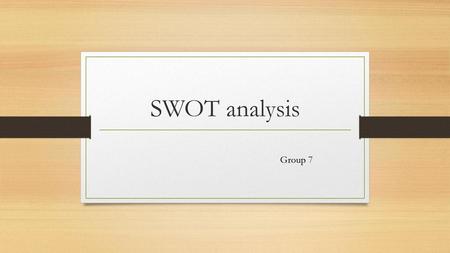 SWOT analysis Group 7.