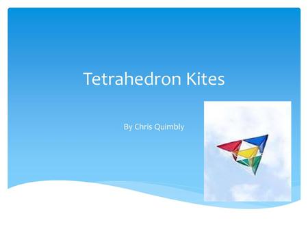 Tetrahedron Kites By Chris Quimbly.