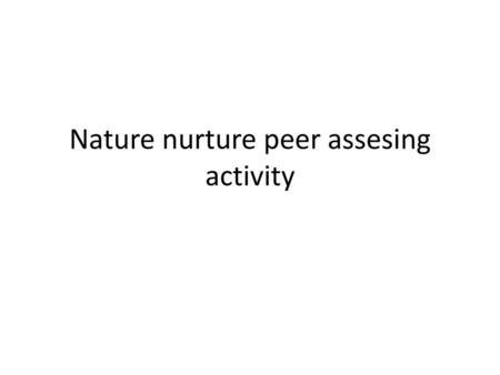 Nature nurture peer assesing activity