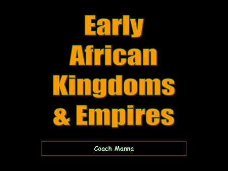 Early African Kingdoms & Empires Coach Manna.