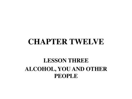 LESSON THREE ALCOHOL, YOU AND OTHER PEOPLE