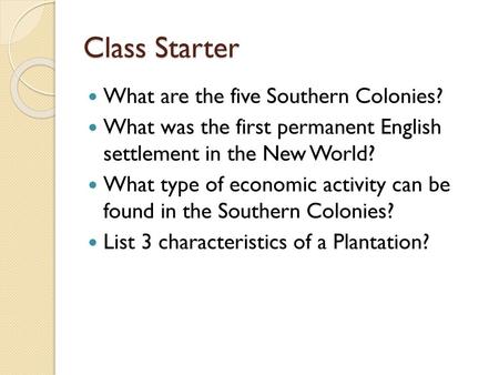 Class Starter What are the five Southern Colonies?