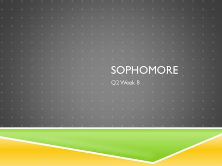 Sophomore Q2 Week 8.