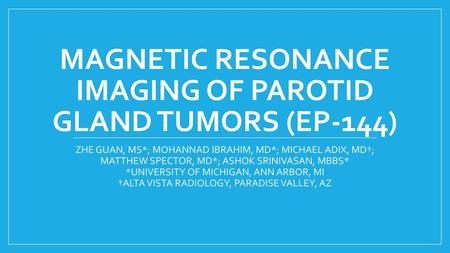 MAGNETIC RESONANCE IMAGING OF PAROTID GLAND TUMORS (eP-144)