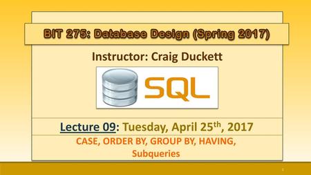 Instructor: Craig Duckett Lecture 09: Tuesday, April 25th, 2017