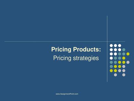 Pricing Products: Pricing strategies