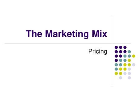 The Marketing Mix Pricing.