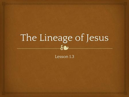 The Lineage of Jesus Lesson 1.3.