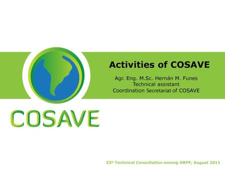 Activities of COSAVE Agr. Eng. M.Sc. Hernán M. Funes