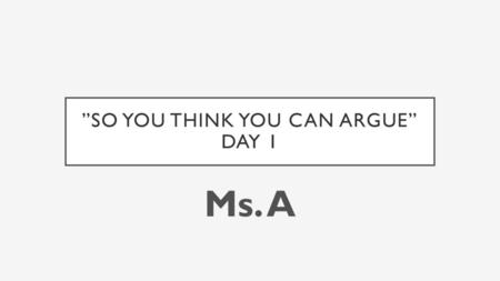 ”So you think you can argue” Day 1