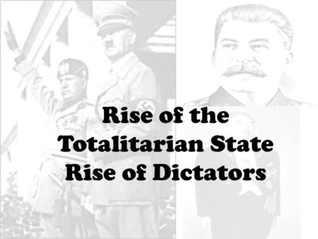 Rise of the Totalitarian State Rise of Dictators