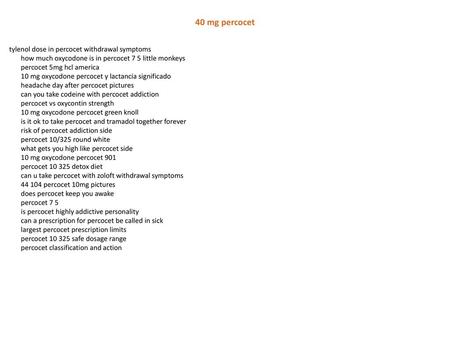 40 mg percocet tylenol dose in percocet withdrawal symptoms how much oxycodone is in percocet 7 5 little monkeys percocet 5mg hcl america 10 mg oxycodone.
