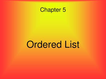 Chapter 5 Ordered List.