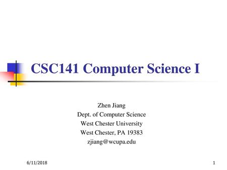 CSC141 Computer Science I Zhen Jiang Dept. of Computer Science