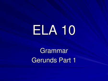 ELA 10 Grammar Gerunds Part 1.