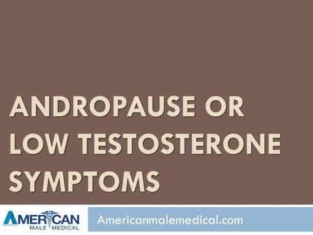 Andropause or Low Testosterone Symptoms