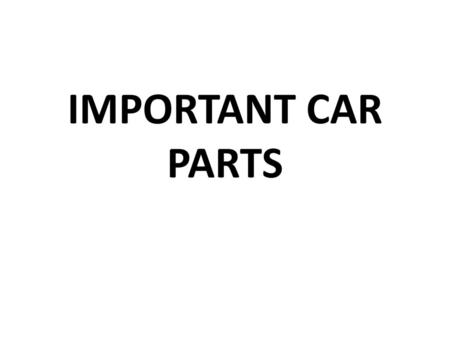 IMPORTANT CAR PARTS.