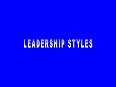 LEADERSHIP STYLES.