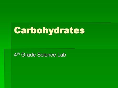 Carbohydrates 4th Grade Science Lab.