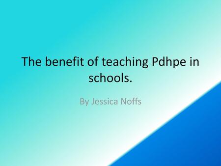 The benefit of teaching Pdhpe in schools.