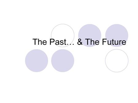 The Past… & The Future.