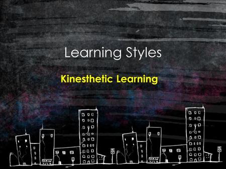 Learning Styles Kinesthetic Learning