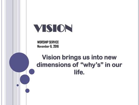 Vision brings us into new dimensions of “why’s” in our life.