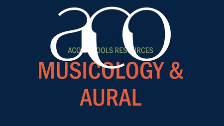 ACO SCHOOLS RESOURCES MUSICOLOGY & AURAL