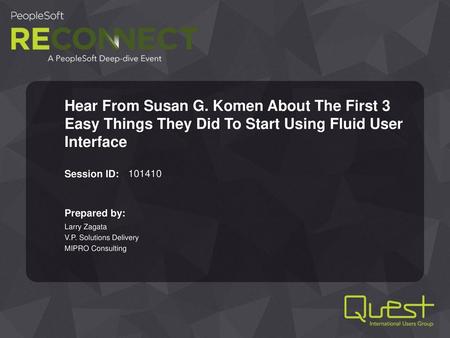 Hear From Susan G. Komen About The First 3 Easy Things They Did To Start Using Fluid User Interface 101410 Larry Zagata V.P. Solutions Delivery MIPRO Consulting.