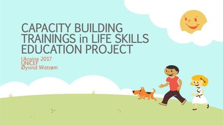 CAPACITY BUILDING TRAININGS in LIFE SKILLS EDUCATION PROJECT