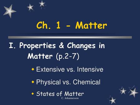 Ch. 1 - Matter I. Properties & Changes in Matter (p.2-7)