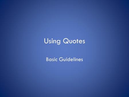 Using Quotes Basic Guidelines.