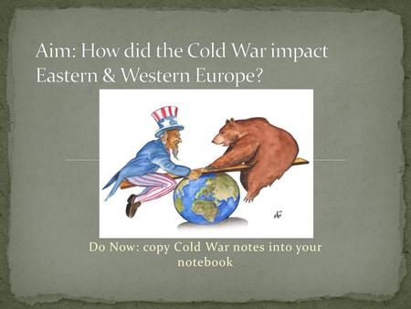 Aim: How did the Cold War impact Eastern & Western Europe?