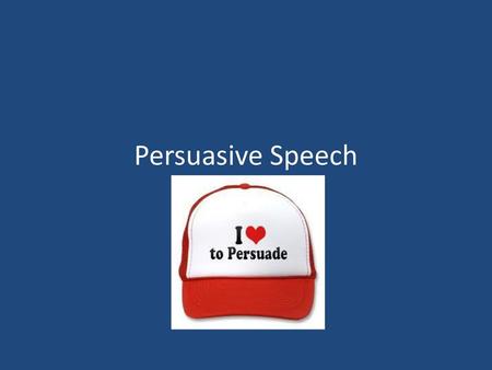 Persuasive Speech.