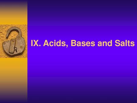 IX. Acids, Bases and Salts