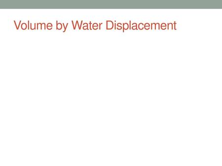 Volume by Water Displacement