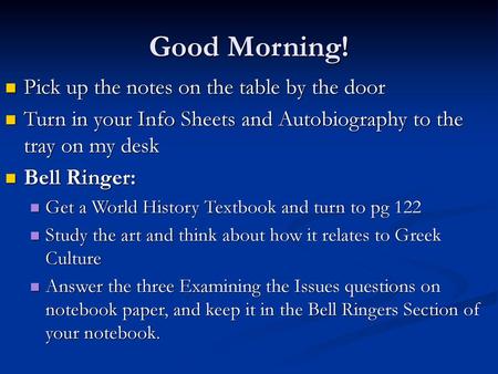 Good Morning! Pick up the notes on the table by the door