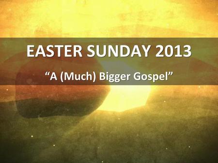 “A (Much) Bigger Gospel”